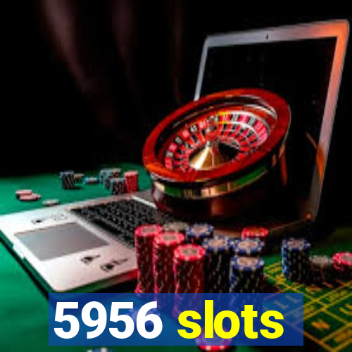 5956 slots